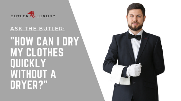 Ask the Butler: How Can I Dry My Clothes Quickly Without a Dryer? - Butler  Luxury