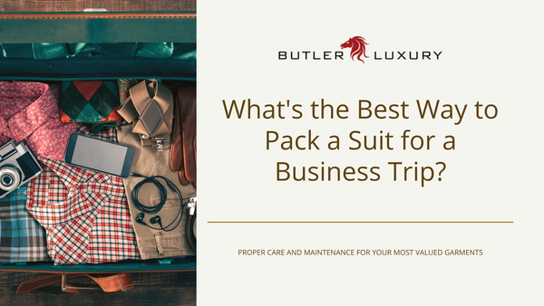 Ask The Butler: What's The Best Way To Pack A Suit For A Business Trip 