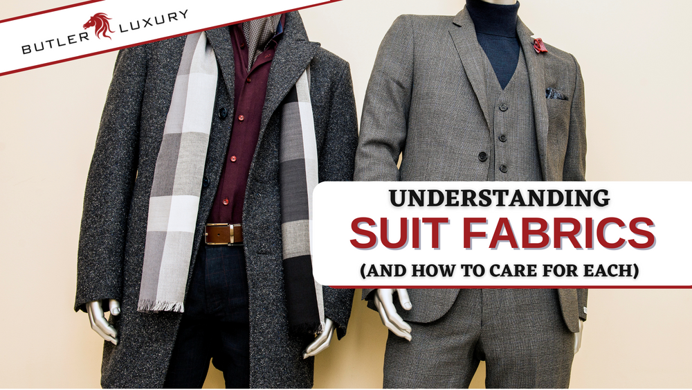 Understanding Suit Fabrics (and How To Care For Each) - Butler Luxury